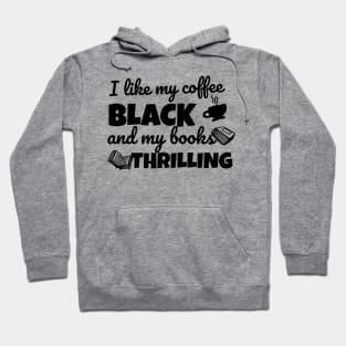 Funny novel pun I like my coffee black and my books thrilling Hoodie